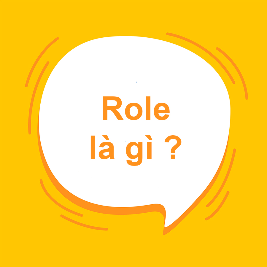 Role là gì? Tìm hiểu nghĩa của “Role” chuẩn ngữ pháp nhất