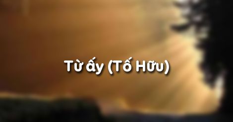 Phân tích bài thơ “Từ ấy” của Tố Hữu ngắn gọn nhất