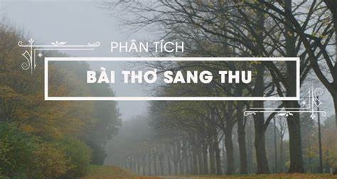 Phân tích bài thơ “Sang thu” ngắn gọn, hay dành cho học sinh giỏi