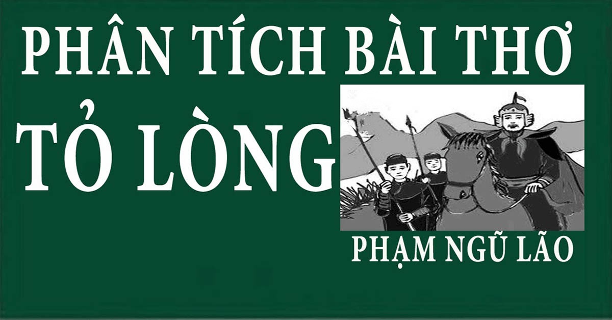 Phân tích “Tỏ lòng” học sinh giỏi – Phạm Ngũ Lão hay và đặc sắc nhất