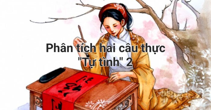 Phân tích 2 câu thực bài “Tự tình” 2 của Hồ Xuân Hương hay và ý nghĩa