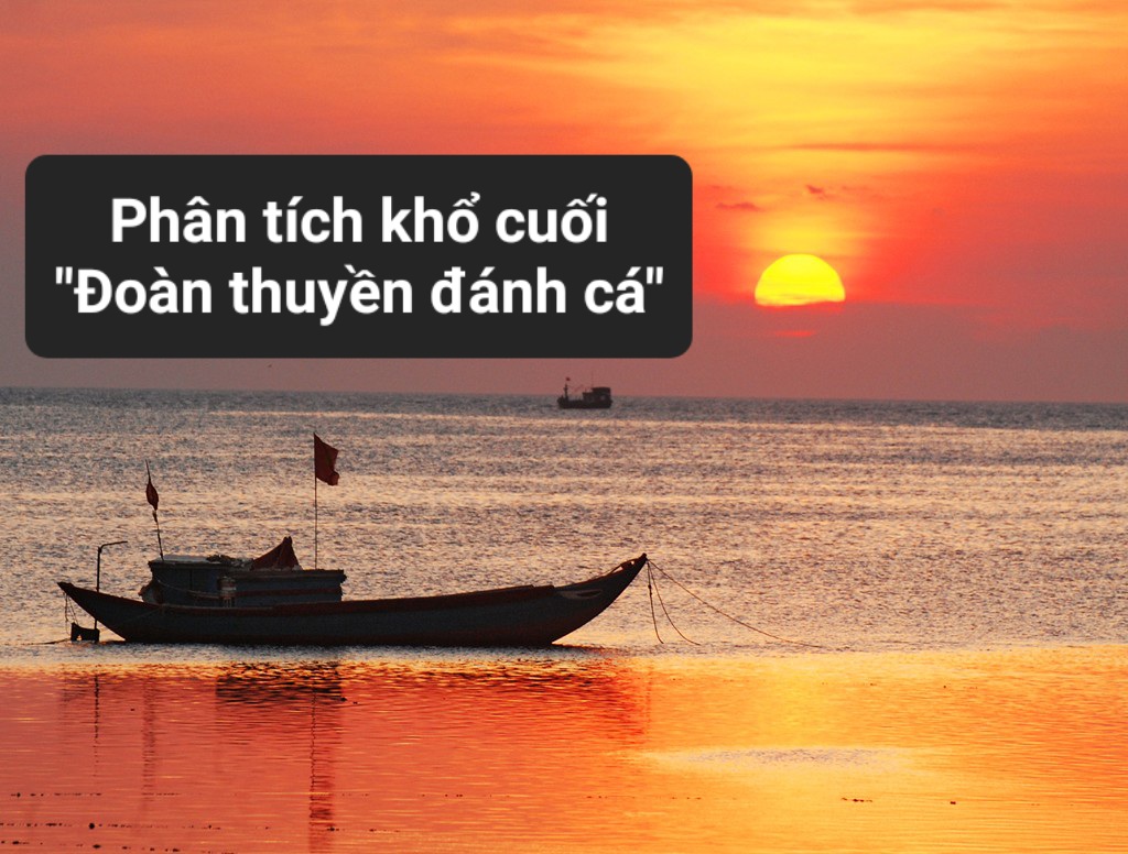 Phân tích khổ thơ cuối bài “Đoàn thuyền đánh cá” – nhà thơ Huy Cận