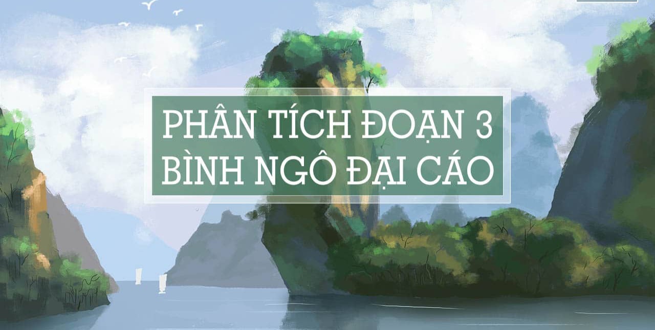 Phân tích đoạn 3 “Bình Ngô đại cáo” – Nguyễn Trãi hay và chi tiết