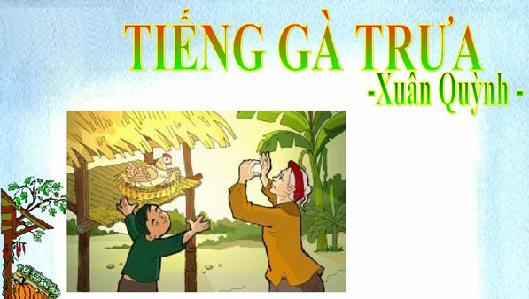 Phân tích bài “Tiếng gà trưa” – Xuân Quỳnh chi tiết, đầy đủ nhất