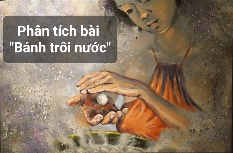Phân tích bài “Bánh trôi nước” Hồ Xuân Hương hay và ý nghĩa