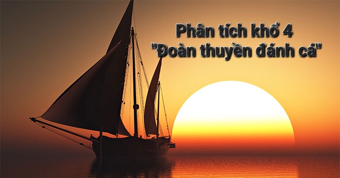 Phân tích khổ 4 “Đoàn thuyền đánh cá” tác giả Huy Cận chọn lọc