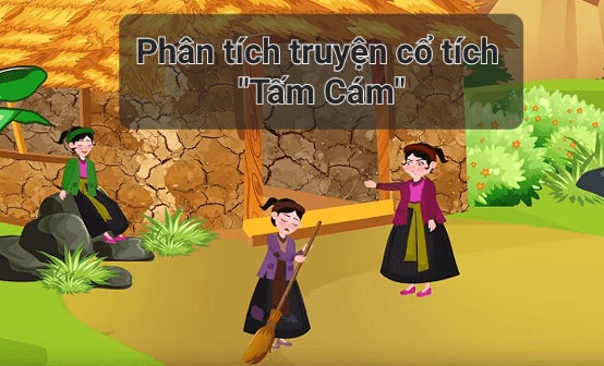 Phân tích truyện cổ tích “Tấm Cám” đầy đủ và hay nhất