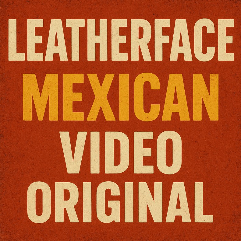 The Leatherface Mexican Video Original Its Impact on Society